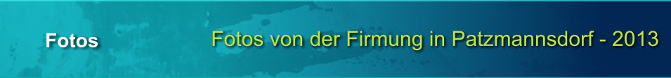 Fotos von der Firmung in Patzmannsdorf - 2013 Fotos